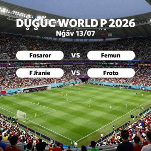 Dự đoán World Cup 2026: Phân tích trước trận ngày 13/07 – Vòng 1/8 căng thẳng